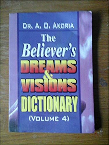 The Believer's Dreams & Visions Dictionary Vol 4 PB - A O Akoria